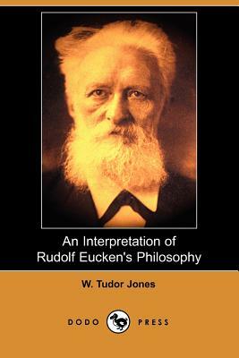 An Interpretation of Rudolf Eucken's Philosophy (Dodo Press) by W. Tudor Jones