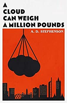 A Cloud Can Weigh A Million Pounds by A.D. Stephenson