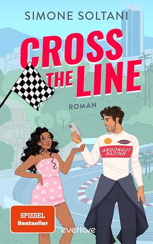 Cross the Line - Auf der Rennstrecke kämpft er um den Sieg, im Leben um ihr Herz by Simone Soltani