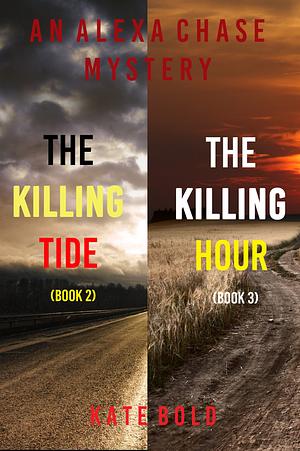 Alexa Chase Suspense Thriller Bundle: The Killing Tide (#2) and The Killing Hour (#3) by Kate Bold