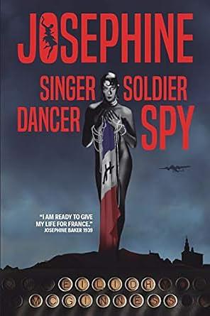 Josephine: Singer Soldier Dancer Spy by Eilidh McGinness, Eilidh McGinness