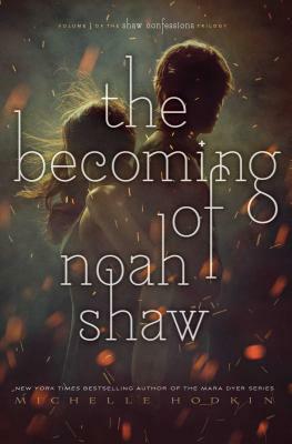 The Becoming of Noah Shaw by Michelle Hodkin