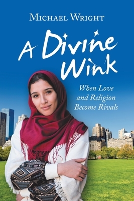 A Divine Wink: When Love and Religion Become Rivals by Michael Wright