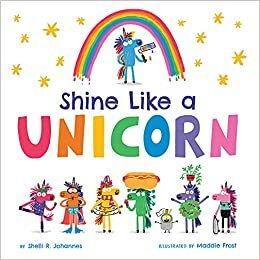 Shine Like a Unicorn by Maddie Frost, Shelli R. Johannes