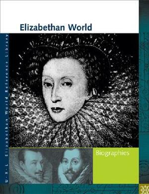 Elizabethan World: Biographies by Elizabeth Shostak
