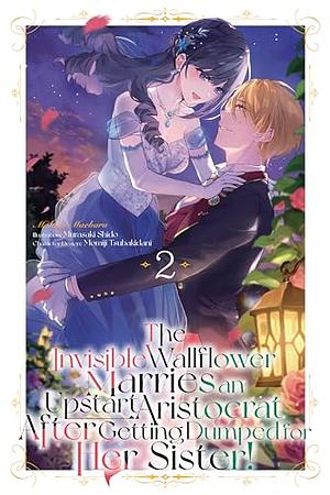 The Invisible Wallflower Marries an Upstart Aristocrat After Getting Dumped for Her Sister! Volume 2 by Makino Maebaru