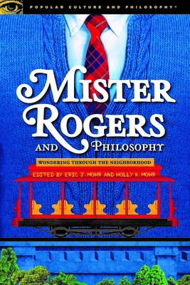 Mister Rogers and Philosophy by 