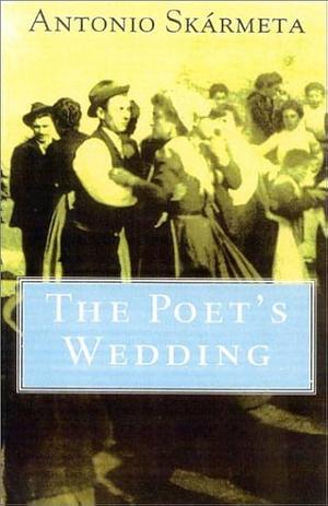 The Poet's Wedding by Antonio Skármeta, Antonio Skármeta