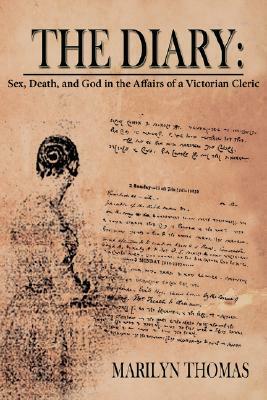 The Diary: Sex, Death, and God in the Affairs of a Victorian Cleric by Marilyn Thomas