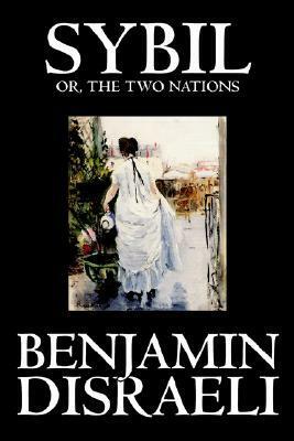 Sybil, or the Two Nations by Benjamin Disraeli