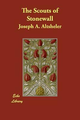 The Scouts of Stonewall by Joseph a. Altsheler