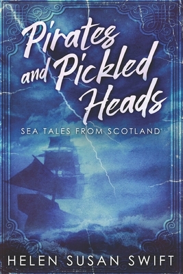 Pirates And Pickled Heads: Large Print Edition by Helen Susan Swift