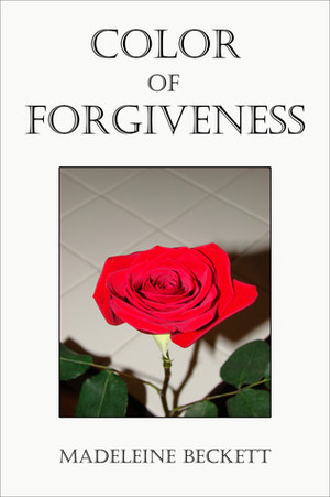 Color of Forgiveness by Madeleine Beckett