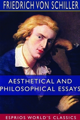 Aesthetical and Philosophical Essays (Esprios Classics) by Friedrich Schiller