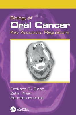 Biology of Oral Cancer: Key Apoptotic Regulators by Zakir Khan, Prakash S. Bisen, Saurabh Bundela