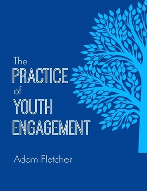 The Practice of Youth Engagement by Adam Fletcher