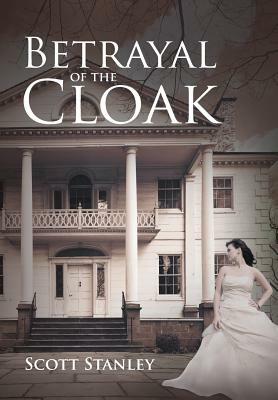 Betrayal of the Cloak by Scott Stanley