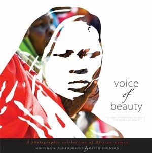 Voice Of Beauty: A photographic celebration of African women by David R. Johnson