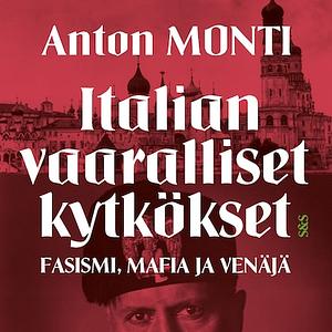 Italian vaaralliset kytkökset – mafia, fasismi ja Venäjä by Anton Monti