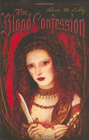 The Blood Confession by Alisa M. Libby