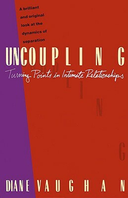 Uncoupling: Turning Points in Intimate Relationships by Diane Vaughan