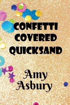 Confetti Covered Quicksand by Amy Asbury