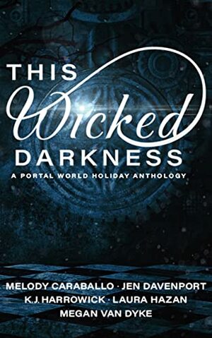 This Wicked Darkness by Jen Davenport, Laura Hazan, K.J. Harrowick, Melody Caraballo, Megan Van Dyke