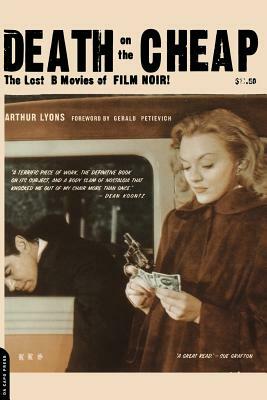 Death on the Cheap: The Lost B Movies of Film Noir by Arthur Lyons