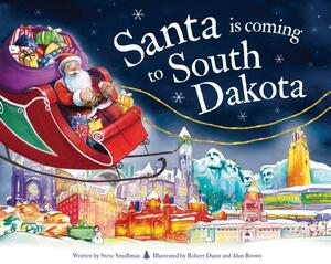 Santa Is Coming to South Dakota by Steve Smallman