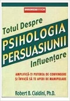Psihologia persuasiunii. Totul despre influenţare by Robert B. Cialdini
