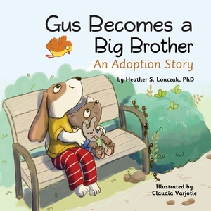 Gus Becomes a Big Brother: An Adoption Story by Heather S. Lonczak