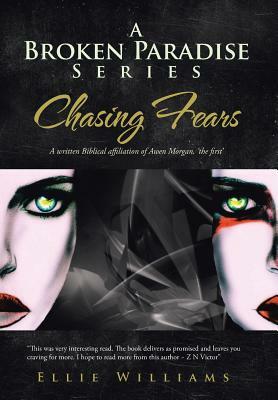 A Broken Paradise Series: Chasing Fears: A Written Biblical Affiliation of Awen Morgan, 'The First' by Ellie Williams