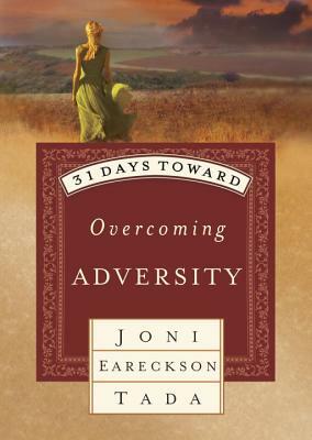 31 Days Toward Overcoming Adversity by Joni Eareckson Tada