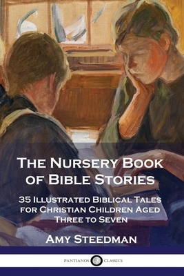 The Nursery Book of Bible Stories: 35 Illustrated Biblical Tales for Christian Children Aged Three to Seven by Amy Steedman