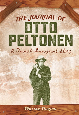 The Journal of Otto Peltonen: A Finnish Immigrant Story by William Durbin