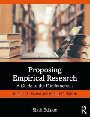 Proposing Empirical Research: A Guide to the Fundamentals by Melisa C. Galvan, Mildred L. Patten