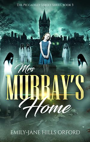 Mrs. Murray's Home: The Piccadilly Street Series Book 3 by Emily-Jane Hills Orford, Emily-Jane Hills Orford