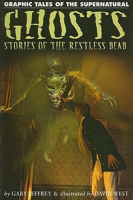 Ghosts: Stories of the Restless Dead by Gary Jeffrey