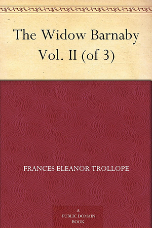 The Widow Barnaby Vol. II (of 3) by Frances Milton Trollope