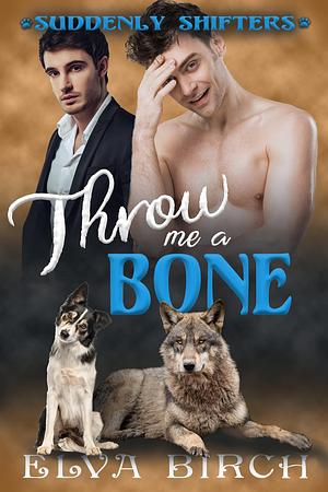 Throw Me a Bone: A Gay Short Story by Elva Birch, Elva Birch