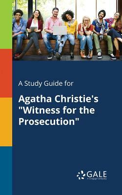 A Study Guide for Agatha Christie's "Witness for the Prosecution" by Cengage Learning Gale