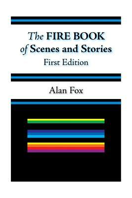 The Fire Book of Scenes and Stories (First Edition) by Alan Sean Fox