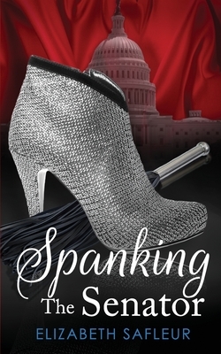 Spanking The Senator by Elizabeth Safleur
