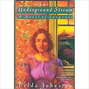 The Underground Stream: A Novel of Suspense by Velda Johnston