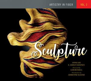 Artistry in Fiber, Vol. 2: Sculpture by Anne Lee, E. Ashley Rooney