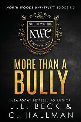 More Than A Bully: North Woods University Books 1-3 by J.L. Beck, C. Hallman