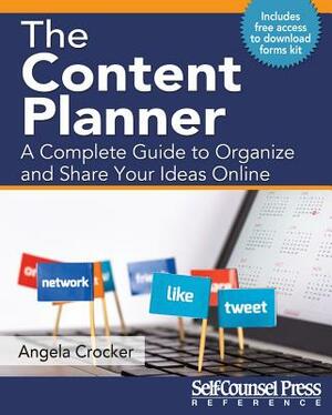 The Content Planner: A Complete Guide to Organize and Share Your Ideas Online by Angela Crocker