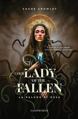 Our lady of the fallen - La Palude di Ossa by Shane Crowley, Shane Crowley