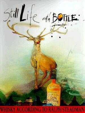 Still Life With Bottle: Whisky According to Ralph Steadman by Ralph Steadman