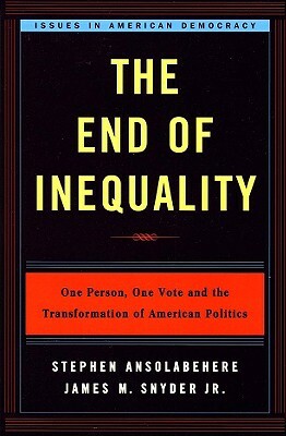The End of Inequality: One Person, One Vote and the Transformation of American Politics by James M. Snyder, Stephen Ansolabehere